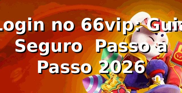 Login no 66vip: Guia Seguro ⭐ Passo a Passo 2026 1 Login no 66vip: Guia Seguro ⭐ Passo a Passo 2026
